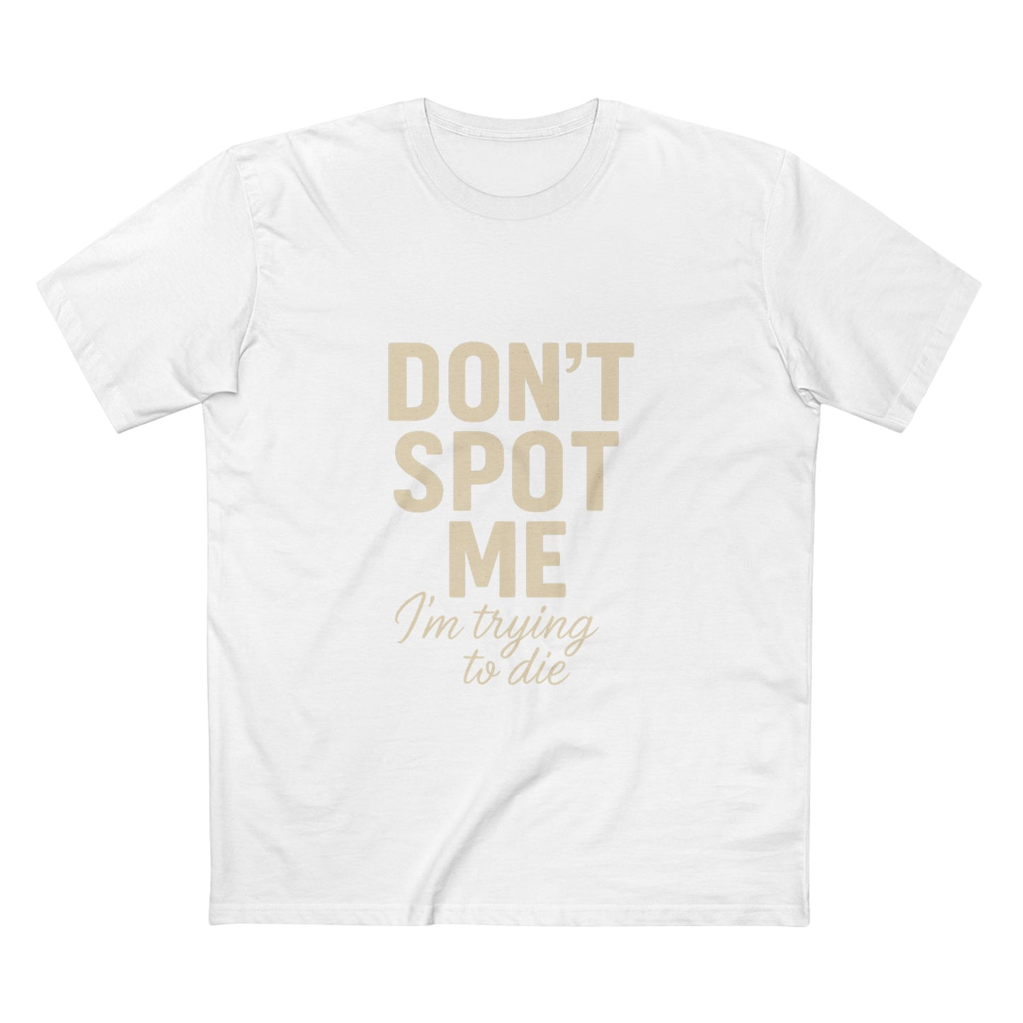 Don't Spot Me, I'm Trying to Die Tee