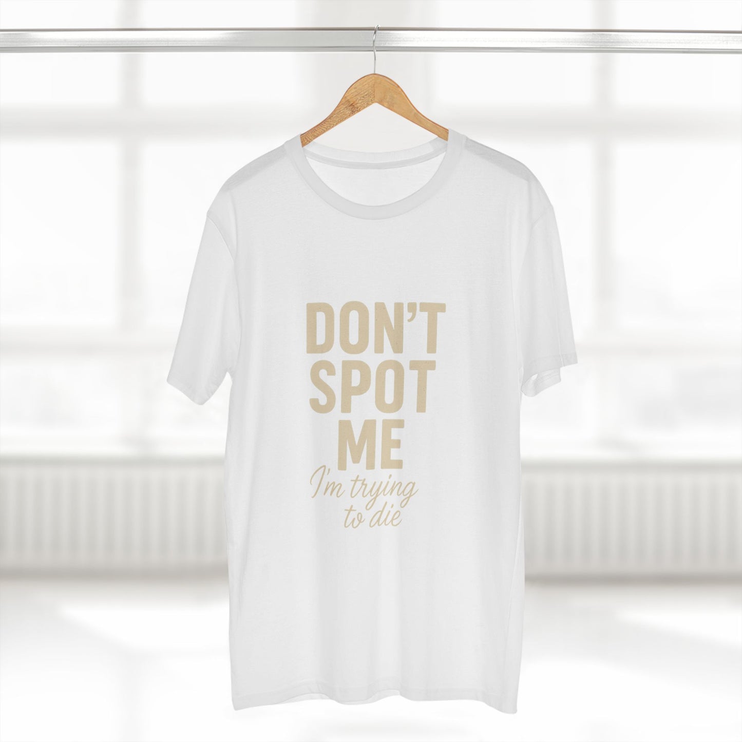 Don't Spot Me, I'm Trying to Die Tee