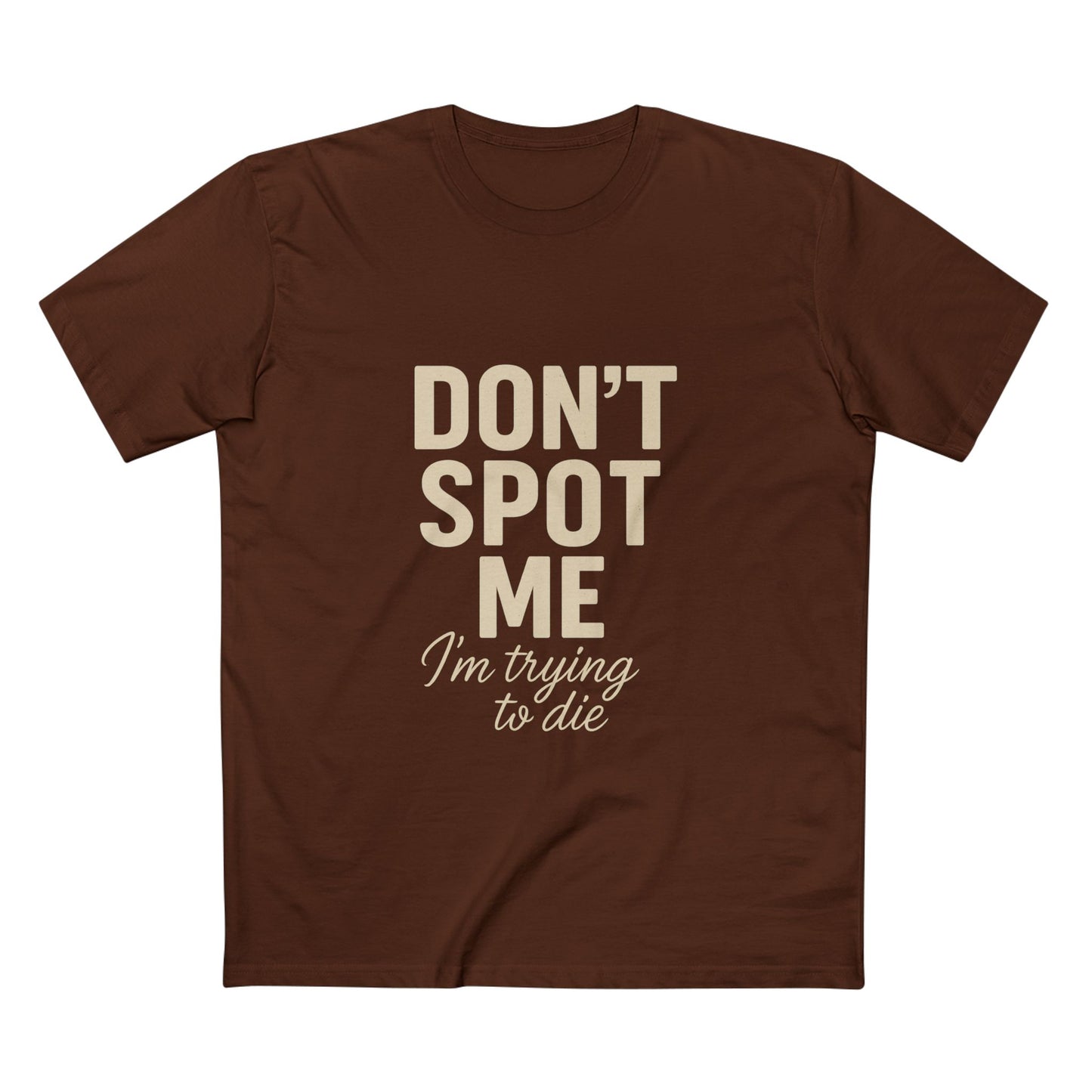 Don't Spot Me, I'm Trying to Die Tee