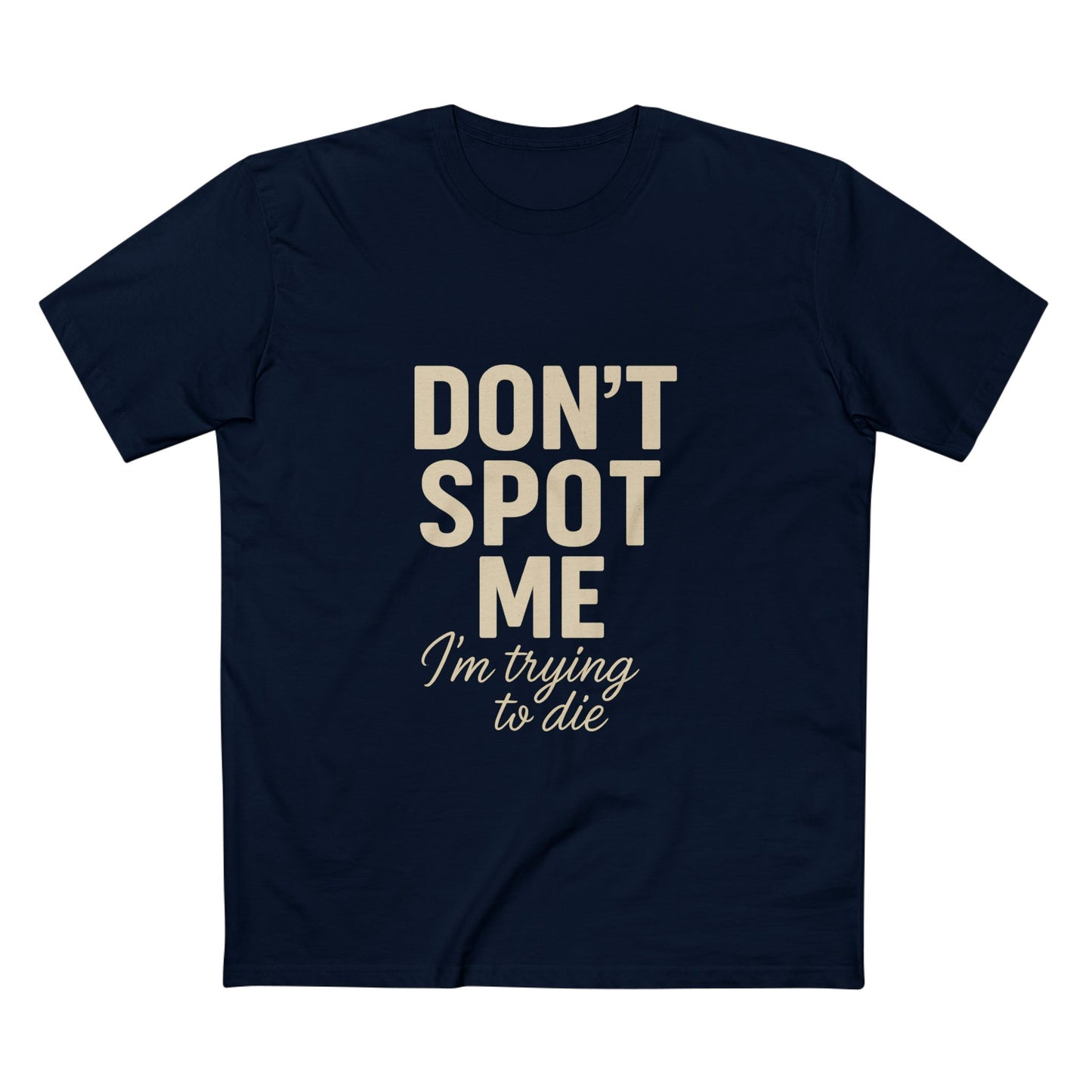 Don't Spot Me, I'm Trying to Die Tee