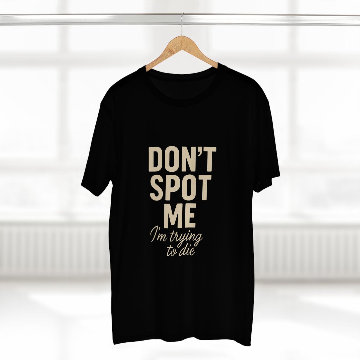 Don't Spot Me, I'm Trying to Die Tee