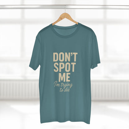Don't Spot Me, I'm Trying to Die Tee
