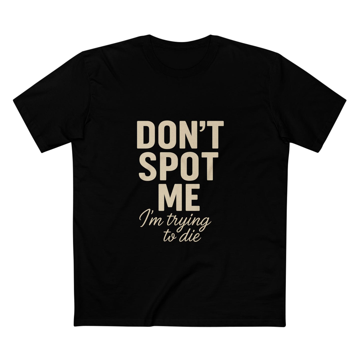 Don't Spot Me, I'm Trying to Die Tee
