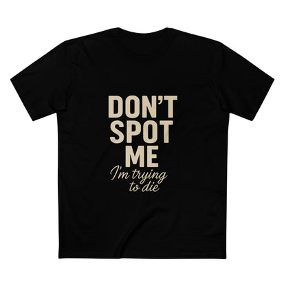 Don't Spot Me, I'm Trying to Die Tee