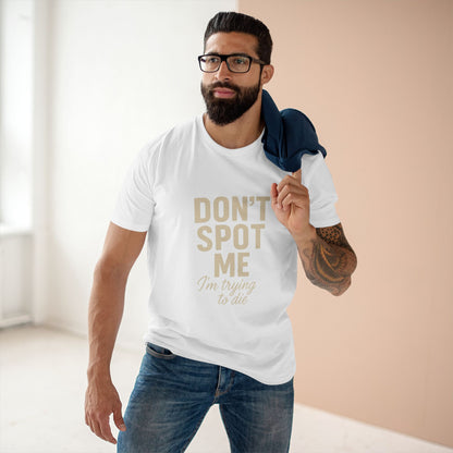 Don't Spot Me, I'm Trying to Die Tee